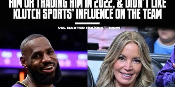 万博体育在线-ESPN长文揭露珍妮·巴斯对詹姆斯的不满，交易得到威少后关系进一步疏远；多方回应